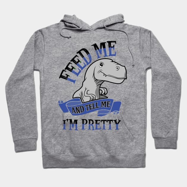 Feed Me and Tell Me I'm Pretty Hoodie by KsuAnn